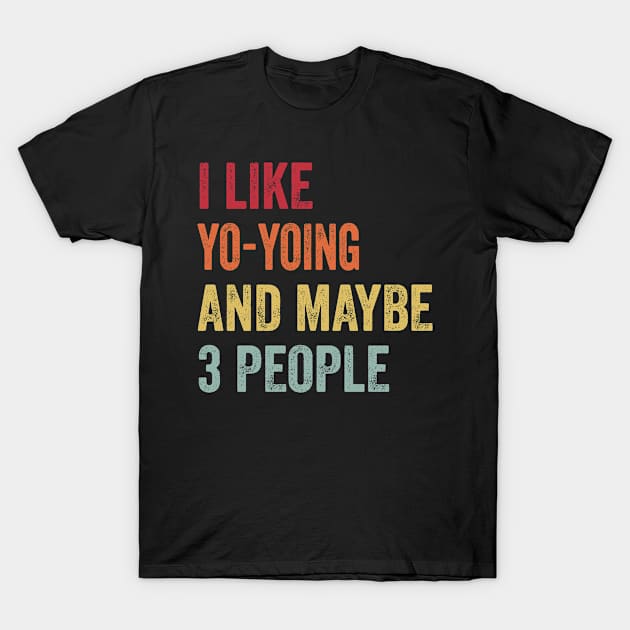 I Like Yo-Yoing & Maybe 3 People Yo-Yoing Lovers Gift T-Shirt by ChadPill